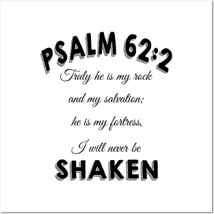 Truly he is my rock and my salvation; he is my fortress, I will never be shaken. psalm 62:2 Posters and Art